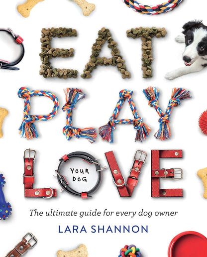 Eat, Play, Love (Your Dog)