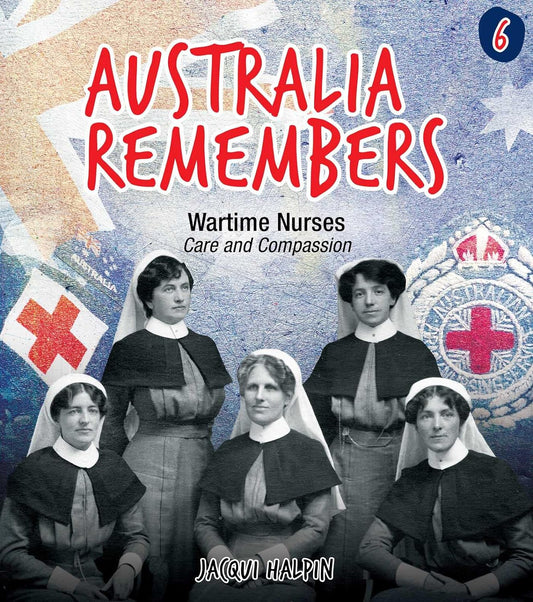Australia Remembers: Wartime Nurses Vol 6